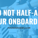 Do not half-ass hiring and onboarding