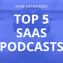Top 5 SaaS Podcasts [New] Updated List